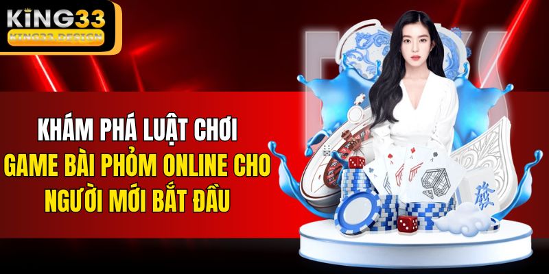 Khám phá luật chơi game bài Phỏm online cho người mới bắt đầu